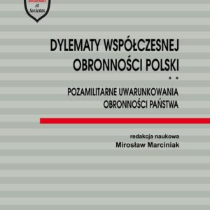 Dylematy współczesnej obronności Polski Tom 2 Pozamilitarne uwarunkowania obronności państwa