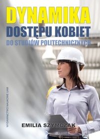 Dynamika dostępu kobiet do studiów politechnicznych.. Teoria i praktyka społeczna