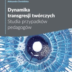 Dynamika transgresji twórczych. Studia przypadków pedagogów