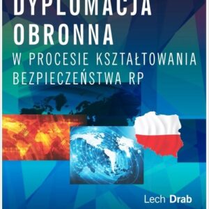 Dyplomacja obronna w procesie kształtowania bezpieczeństwa RP