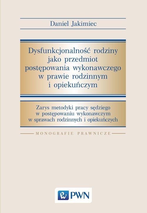 Dysfunkcjonalność rodziny jako przedmiot postępowania wykonawczego w prawie rodzinnym i opiekuńczym. Zarys metodyki pracy sędziego w postępowaniu