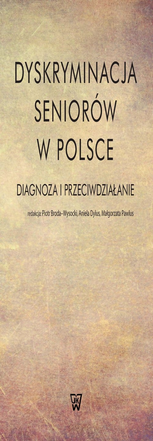 Dyskryminacja seniorów w Polsce. Diagnoza i przeciwdziałanie