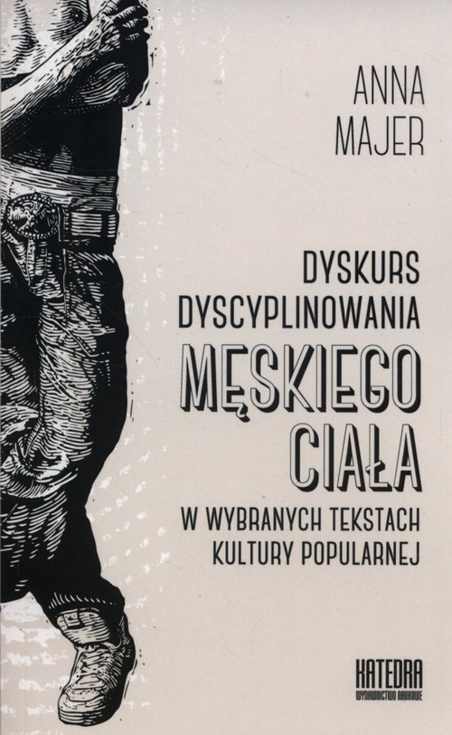 Dyskurs dyscyplinowania męskiego ciała. w wybranych tekstach kultury popularnej