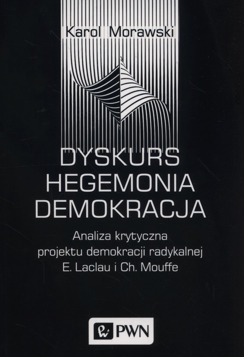 Dyskurs Hegemonia Demokracja. Analiza krytyczna projektu demokracji radykalnej E. Laclau i Ch. Mouffe
