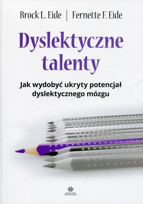 Dyslektyczne talenty. Jak wydobyć ukryty potencjał dyslektycznego mózgu