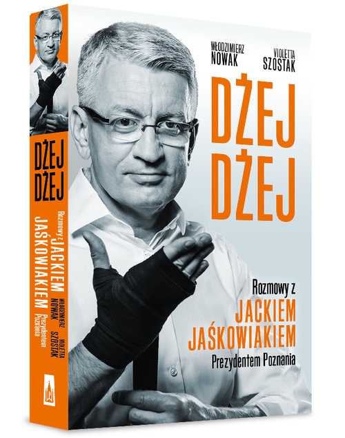 Dżej Dżej. Rozmowy z Jackiem Jaśkowiakiem Prezydentem Poznania