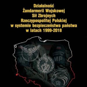 Działalność Żandarmerii Wojskowej Sił Zbrojnych Rzeczypospolitej Polskiej w systemie bezpieczeństwa państwa w latach 1999-2018