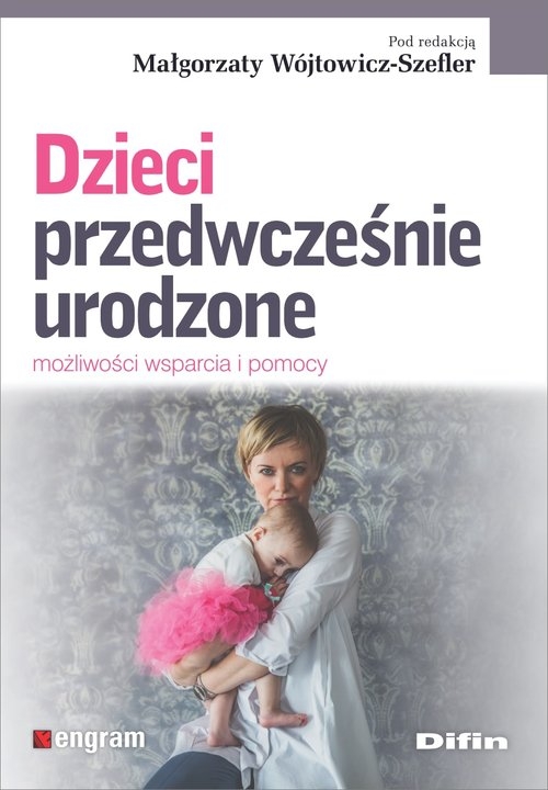 Dzieci przedwcześnie urodzone. Możliwości wsparcia i pomocy