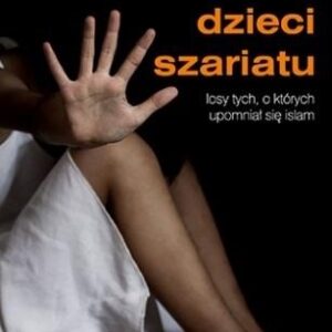 Dzieci szariatu. Losy tych, o których upomniał,,.
