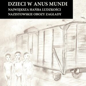 Dzieci w anus mundi.. Największa hańba ludzkości. Nazistowskie obozy zagłady