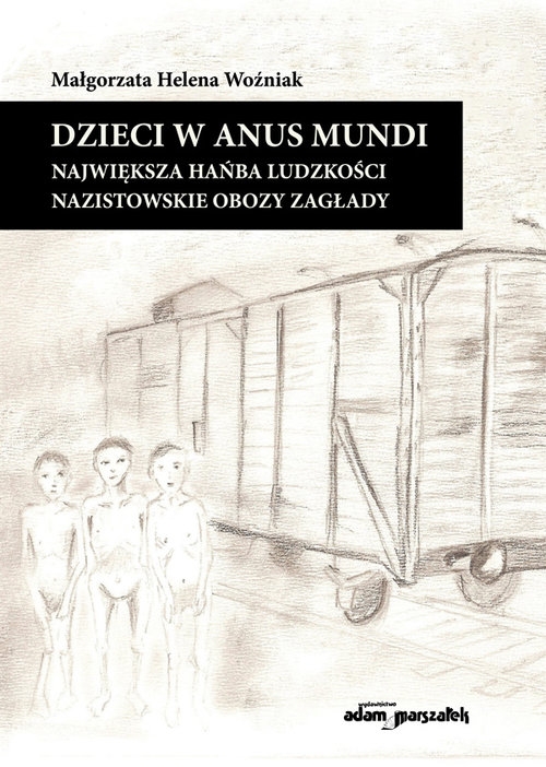 Dzieci w anus mundi.. Największa hańba ludzkości. Nazistowskie obozy zagłady