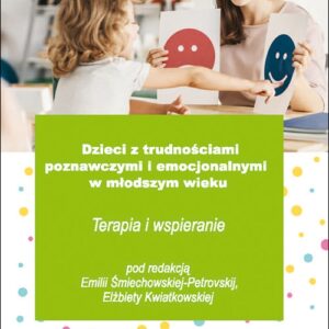 Dzieci z trudnościami poznawczymi i emocjonalnymi w młodszym wieku. Terapia i wspieranie