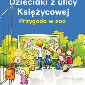 Dzieciaki z ulicy Księżycowej Przygoda w zoo
