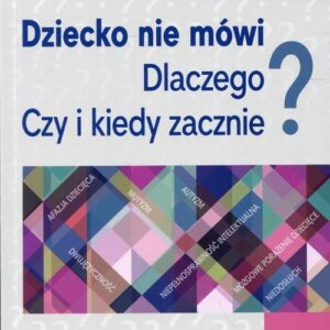 Dziecko nie mówi Dlaczego? Czy i kiedy zacznie?