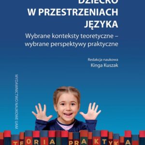 Dziecko w przestrzeniach języka. Wybrane konteksty teoretyczne ? wybrane perspektywy praktyczne