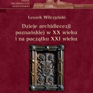 Dzieje archidiecezji poznańskiej w XX wieku i na początku XXI wieku, t. IV