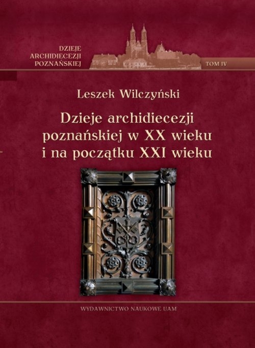 Dzieje archidiecezji poznańskiej w XX wieku i na początku XXI wieku, t. IV