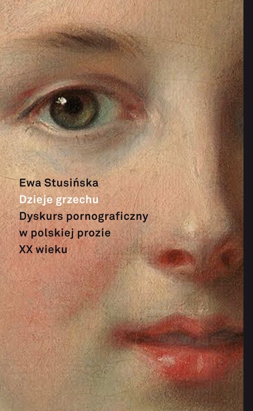 Dzieje grzechu. Dyskurs pornograficzny w polskiej prozie XX wieku (na wybranych przykładach)