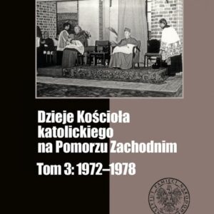 Dzieje Kościoła katolickiego na Pomorzu Zachodnim Tom 3 1972-1978