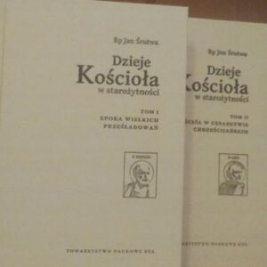 Dzieje Kościoła w starożytności Tom 1/2. Tom I Epoka wielkich prześladowań, Tom II Kościół w cesarstwie chrześcijańskim