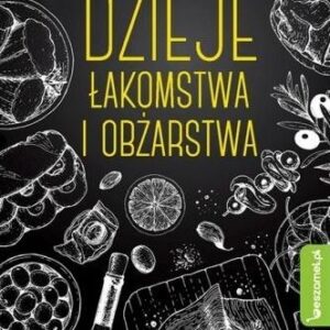 Dzieje łakomstwa I obżarstwa