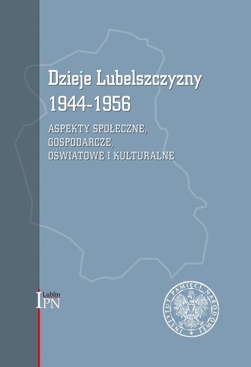 Dzieje Lubelszczyzny 1944-1956. Aspekty społeczne, gospodarcze, oświatowe i kulturalne