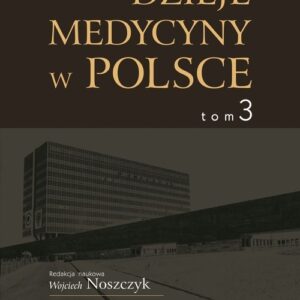 Dzieje medycyny w Polsce Tom 3. Lata 1944-1989