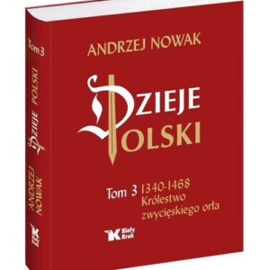 Dzieje Polski Tom 3 Królestwo zwycięskiego orła