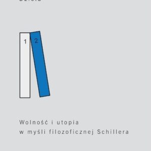 Dzieła Tom 2 Wolność i utopia w myśli filozoficznej Schillera