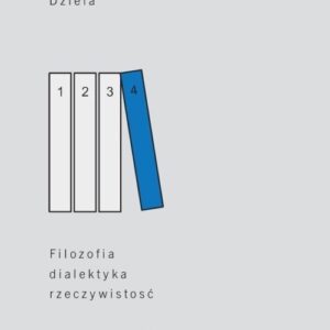 Dzieła. Tom 4. Filozofia, dialektyka, rzeczywistość