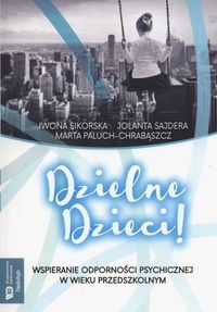 Dzielne dzieci. Wspieranie odporności psychicznej w wieku przedszkolnym
