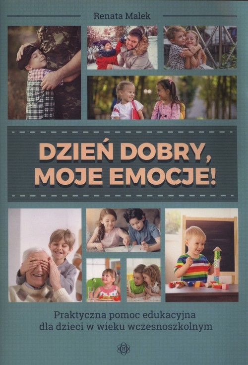 Dzień dobry, moje emocje!. Praktyczna pomoc edukacyjna dla dzieci w wieku wczesnoszkolnym