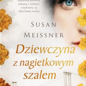 Dziewczyna z nagietkowym szalem. Misterna opowieść utkana z miłości i tęsknoty za ukochaną osobą