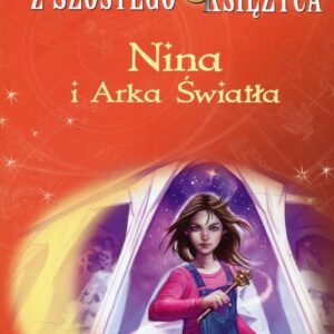 Dziewczynka z Szóstego Księżyca Tom 7 Nina i Arka Światła