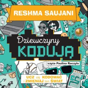 Dziewczyny kodują Ucz się kodować i zmieniaj świat (Audiobook)