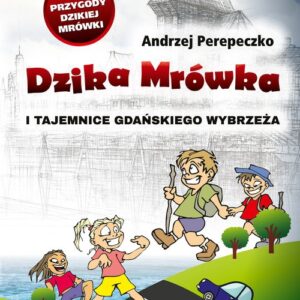 Dzika mrówka i tajemnice gdańskiego wybrzeża