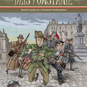Dziś powstanie. Opowieść graficzna o Powstaniu Wielkopolskim