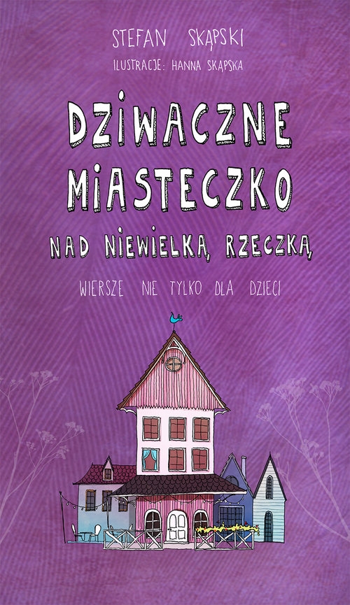Dziwaczne miasteczko nad niewielką rzeczką. Wiersze nie tylko dla dzieci