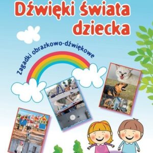Dźwięki świata dziecka + płyta CD. Zagadki obrazkowo-dźwiękowe
