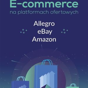 E-commerce na platformach ofertowych Allegro eBay Amazon