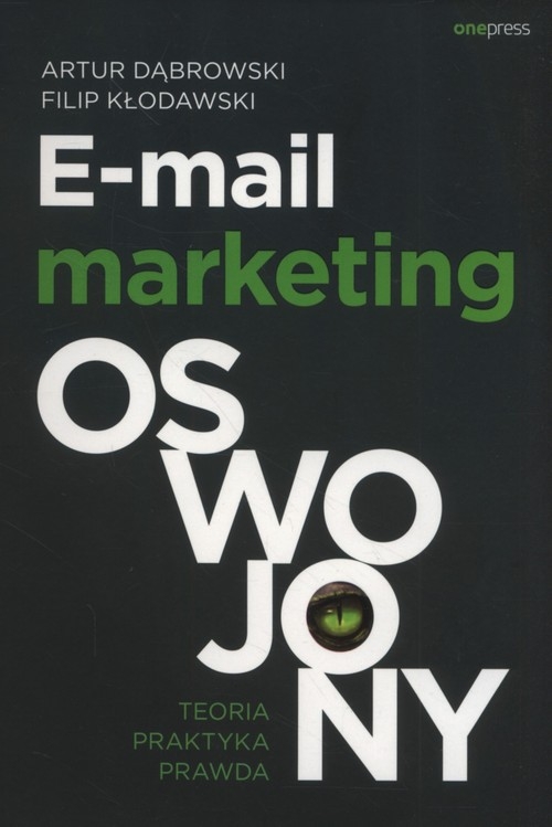 E-mail marketing oswojony. Teoria, praktyka, prawda