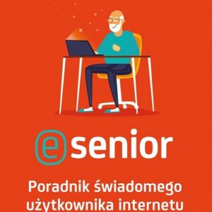 E-senior Poradnik świadomego użytkownika internetu