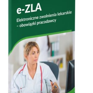 e-ZLA Elektroniczne zwolnienia lekarskie - obowiązki pracodawcy