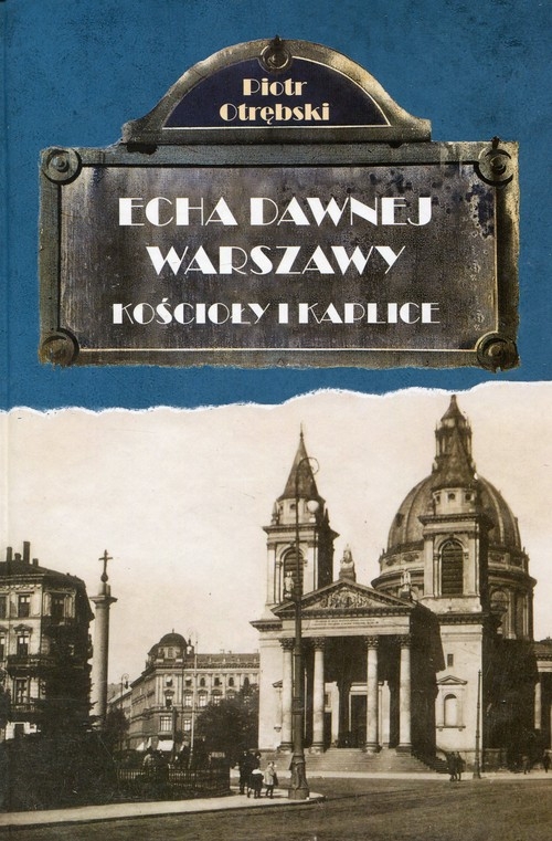 Echa dawnej Warszawy Kościoły i Kaplice