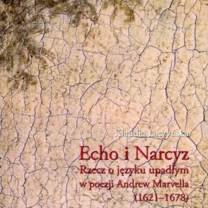 Echo i Narcyz. Rzecz o języku upadłym w poezji Andrew Marvella (1621-1678)