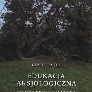 Edukacja aksjologiczna. Zarys problematyki