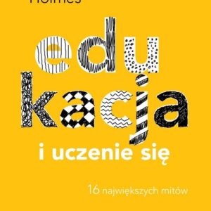 Edukacja i uczenie się. 16 największych mitów