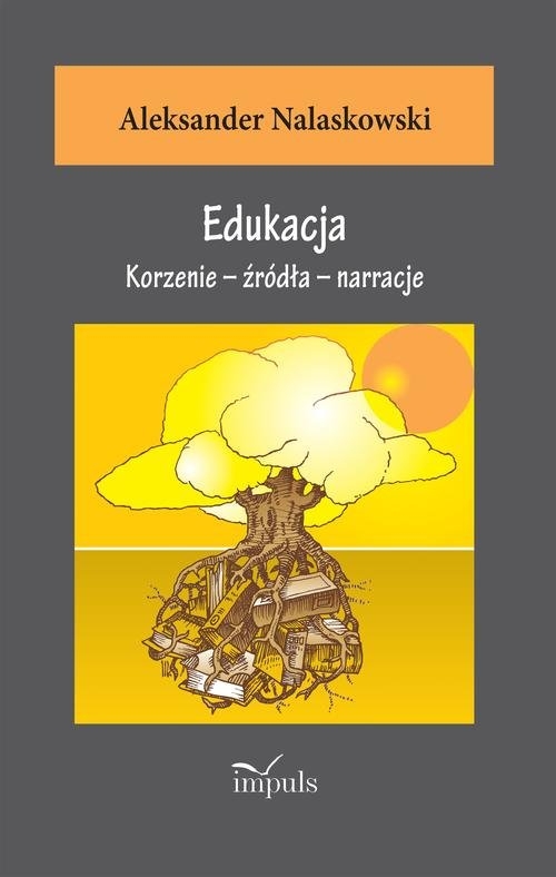 Edukacja. Korzenie ? źródła ? narracje