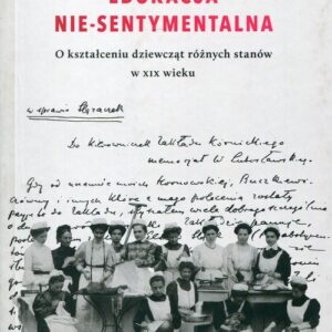 Edukacja Nie-sentymentalna. O kształceniu dziewcząt różnych stanów w XIX wieku