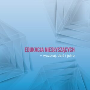 Edukacja niesłyszących - wczoraj, dziś i jutro